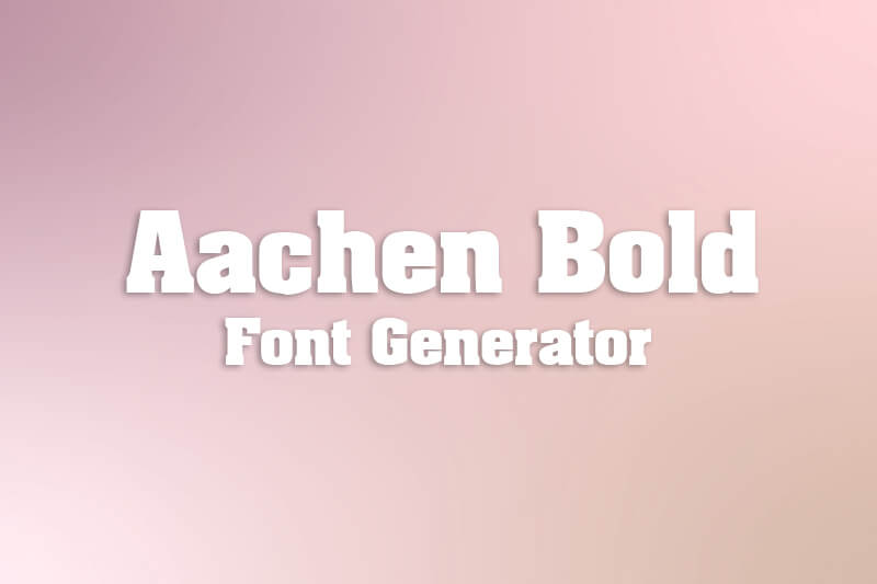 Aachen Bold Font Generator font generator