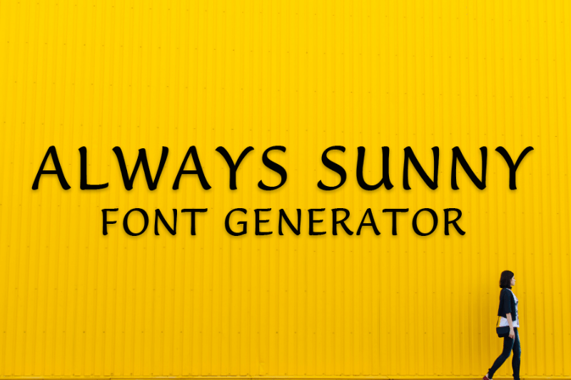 Always Sunny Font Generator font generator