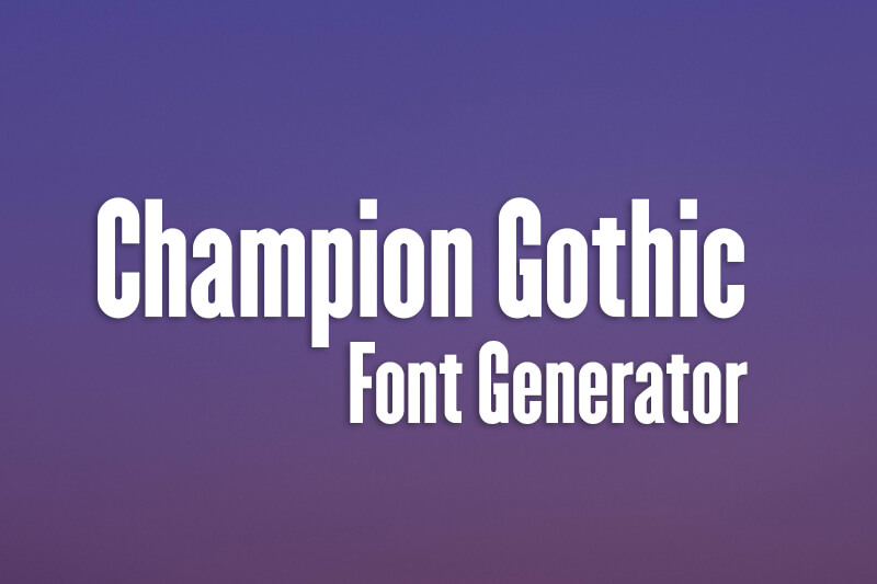 Champion Gothic Font Generator font generator