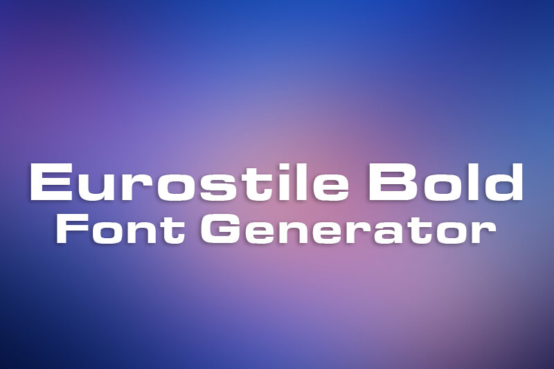 Eurostile Bold Font Generator font generator