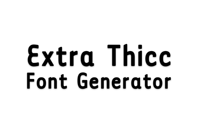 Extra Thicc Font Generator font generator