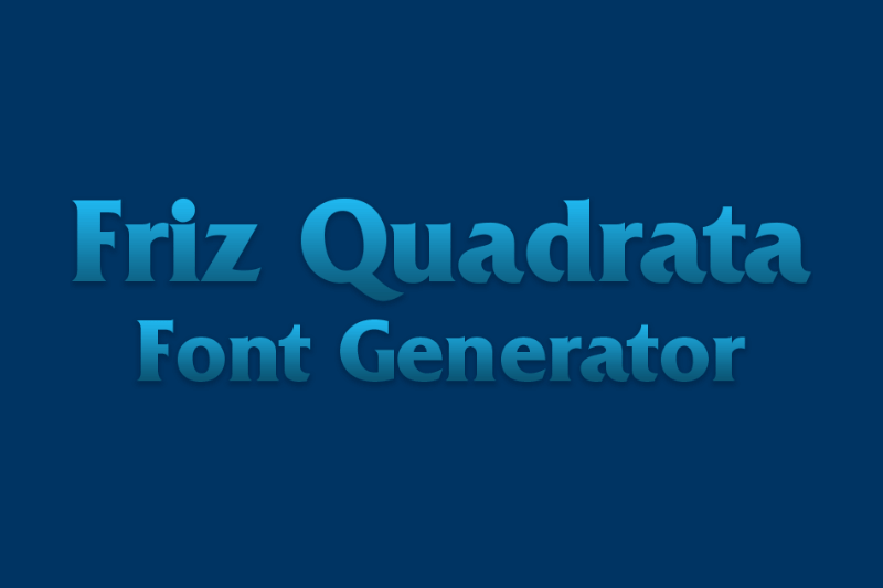 Friz Quadrata Font Generator font generator