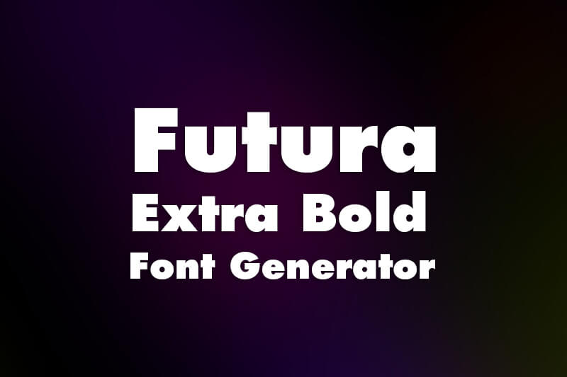 Futura Extra Bold Font Generator font generator