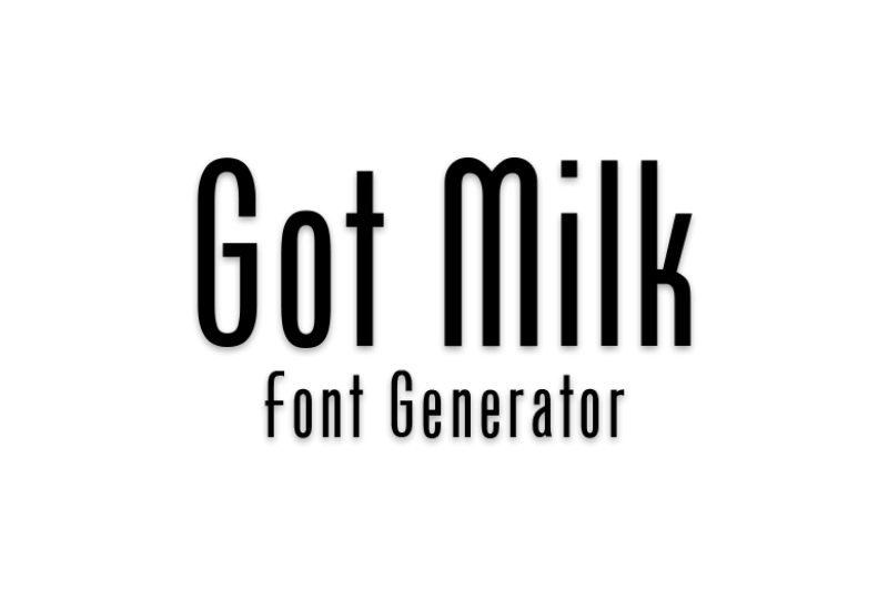 Got Milk Font Generator font generator